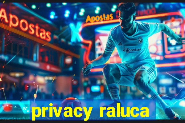 privacy raluca